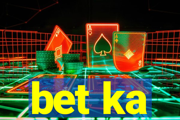 bet ka